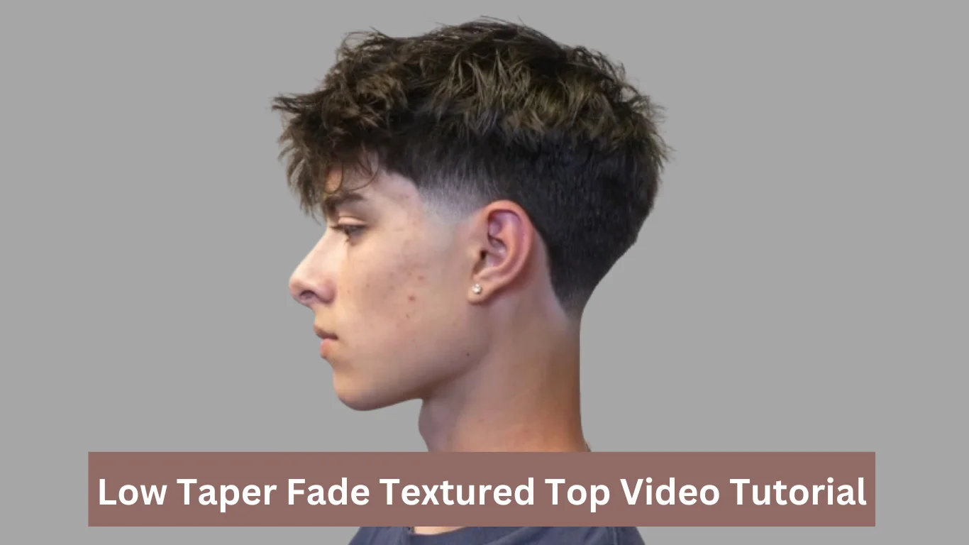 Low Taper Fade with Textured Top Haircut Video Tutorial: Step-by-Step Guide 1 Low Taper Fade with Textured Top Haircut