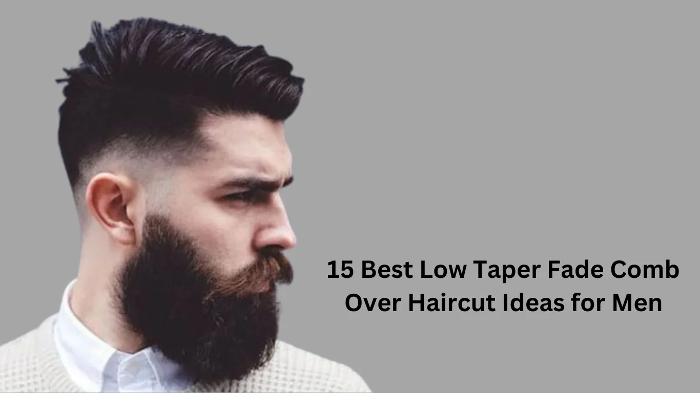 15 Best Low Taper Fade Comb Over Haircut Ideas for Men 1 Low Taper Fade Comb Over Haircut